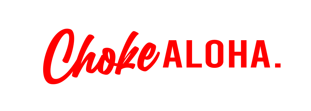 Choke Aloha.
